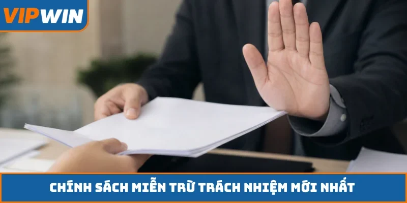 Chính sách miễn trừ trách nhiệm mới nhất