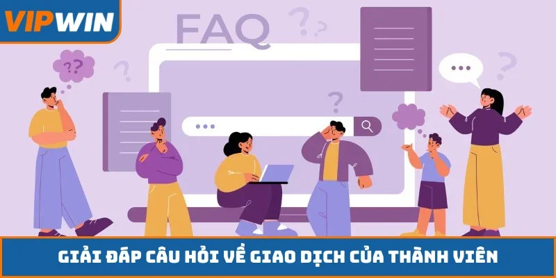 Giải đáp câu hỏi về giao dịch của thành viên
