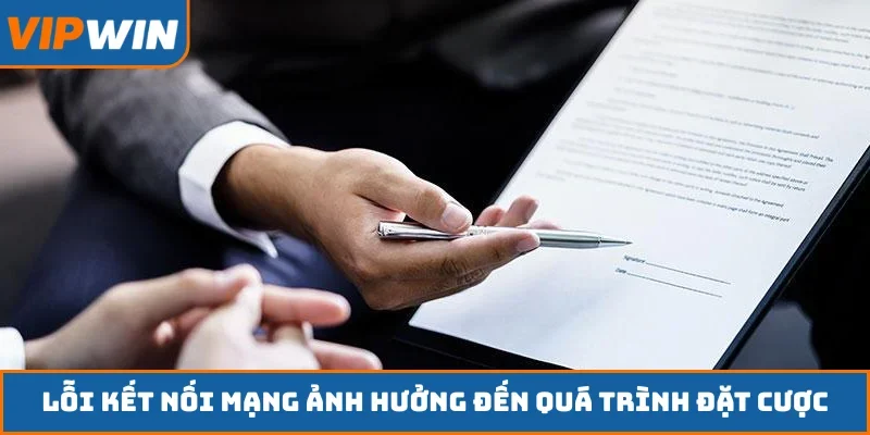 Lỗi kết nối mạng ảnh hưởng đến quá trình đặt cược