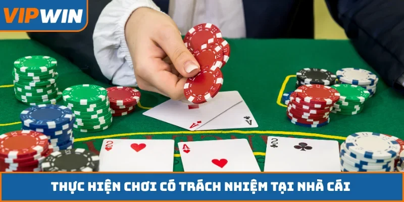 Thực hiện chơi có trách nhiệm tại nhà cái